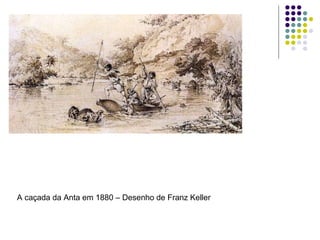 A caçada da Anta em 1880 – Desenho de Franz Keller  
