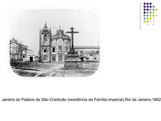 Jardins do Palácio de São Cristóvão (residência da Família Imperial),Rio de Janeiro,1862 
