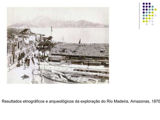 Resultados etnográficos e arqueológicos da exploração do Rio Madeira, Amazonas, 1870 