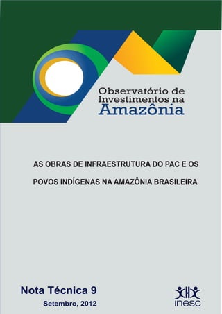 AS OBRAS DE INFRAESTRUTURA DO PAC E OS
POVOS INDÍGENAS NA AMAZÔNIA BRASILEIRA
Setembro, 2012
Nota Técnica 9
 