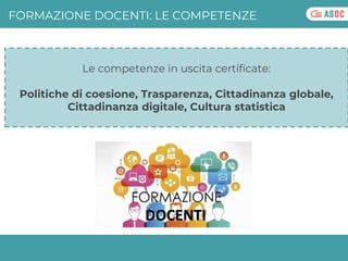 FORMAZIONE DOCENTI: LE COMPETENZE
Le competenze in uscita certificate:
Politiche di coesione, Trasparenza, Cittadinanza gl...