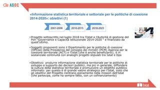 • Progetto sottoscritto nel luglio 2018 tra l’Istat e l’Autorità di gestione del
Pon "Governance e Capacità istituzionale ...