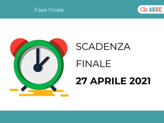 Fase ﬁnale
SCADENZA
FINALE
27 APRILE 2021
 