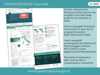 OPENCOESIONE: il portale
Portale interamente
bilingue sull'attuazione dei
progetti ﬁnanziati dalle
politiche di coesione i...