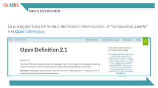 OPEN DEFINITION
La più aggiornata tra le varie deﬁnizioni internazionali di “conoscenza aperta”
è la Open Deﬁnition
 