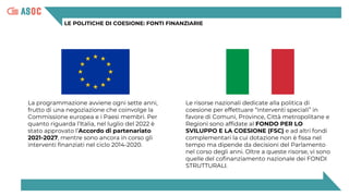 LE POLITICHE DI COESIONE: I PROGRAMMI EUROPEI
L’Accordo di partenariato a partire dal ciclo 2014-2020 è il
documento negoz...