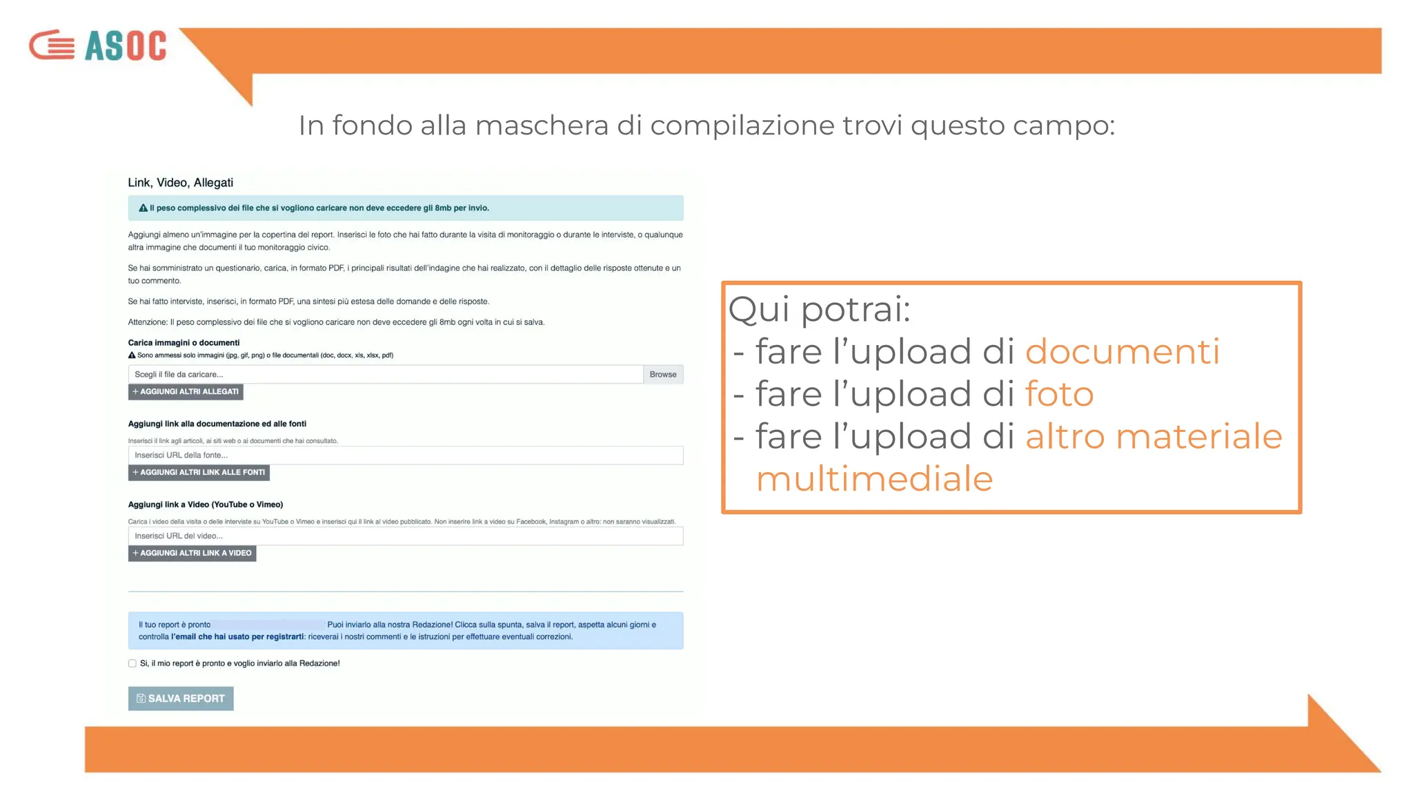 Qui potrai:
- fare l’upload di documenti
- fare l’upload di foto
- fare l’upload di altro materiale
multimediale
In fondo alla maschera di compilazione trovi questo campo:
 