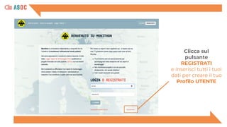 Clicca sul
pulsante
REGISTRATI
e inserisci tutti i tuoi
dati per creare il tuo
Proﬁlo UTENTE
 