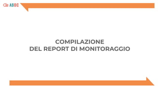 COMPILAZIONE
DEL REPORT DI MONITORAGGIO
 