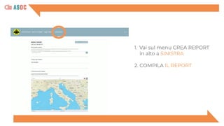 1. Vai sul menu CREA REPORT
in alto a SINISTRA
2. COMPILA IL REPORT
 