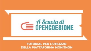 TUTORIAL PER L’UTILIZZO
DELLA PIATTAFORMA MONITHON
 