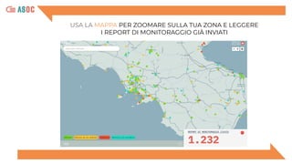 USA LA MAPPA PER ZOOMARE SULLA TUA ZONA E LEGGERE
I REPORT DI MONITORAGGIO GIÀ INVIATI
 