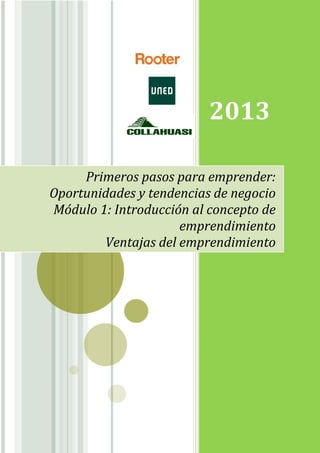2013
Primeros pasos para emprender:
Oportunidades y tendencias de negocio
Módulo 1: Introducción al concepto de
emprendimiento
Ventajas del emprendimiento
 