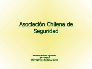 Asociación Chilena de Seguridad Osvaldo Andrés Igor Díaz 3° Turismo INITEC Diego Portales, Curicó 