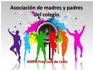 Asociación de madres y padres 
del colegio 
AMPA Fray Luis de León 
 