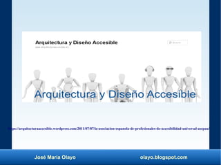 José María Olayo olayo.blogspot.com
https://arquitecturaaccesible.wordpress.com/2011/07/07/la-asociacion-espanola-de-profe...
