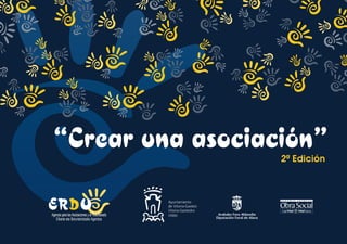 “Crear una asociación”                           2ª Edición




Agencia para las Asociaciones y el Voluntariado
   Elkarte eta Boluntariotzako Agentzia
 