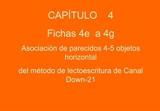 CAPÍTULO  4 Fichas 4e  a 4g Asociación de parecidos 4-5 objetos horizontal del método de lectoescritura de Canal Down-21 