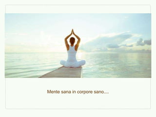 Mente sana in corpore sano....
 