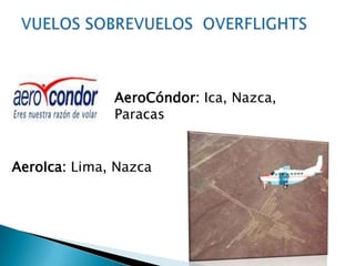 AeroCóndor: Ica, Nazca,
              Paracas


AeroIca: Lima, Nazca
 