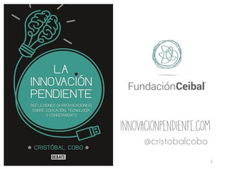 innovacionpendiente.com
1	
@cristobalcobo
 