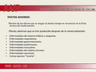 EFECTOS ADVERSOS

    Muchos de los efectos que se niegan al mismo tiempo se reconocen en la ficha
    técnica del medicamento

    Efectos adversos que se han producido después de la comercialización:
•    Enfermedades del sistema linfático y sanguíneo.
•    Enfermedades respiratorias.
•    Enfermedades gastrointestinales.
•    Enfermedades autoinmunes.
•    Enfermedades musculares.
•    Enfermedades del sistema nervioso.
•    Enfermedades vasculares.
•    Incluso aparece “muerte”.
 