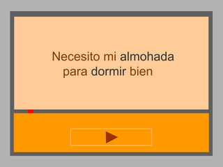 Necesito mi almohada
para dormir bien

 
