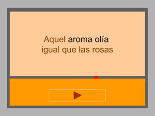 Aquel aroma olía
igual que las rosas

 