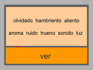 olvidado hambriento aliento
aroma ruido trueno sonido luz

ver

 