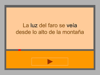 La luz del faro se veía
desde lo alto de la montaña

 