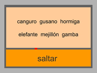 canguro gusano hormiga
elefante mejillón gamba

saltar

 