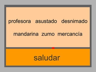 profesora asustado desnimado
mandarina zumo mercancía

saludar

 