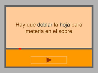 Hay que doblar la hoja para
meterla en el sobre

 