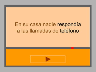 En su casa nadie respondía
a las llamadas de teléfono

 