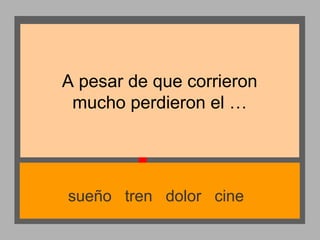 A pesar de que corrieron
mucho perdieron el …

sueño tren dolor cine

 