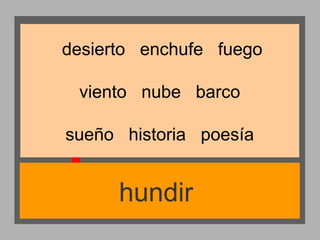 desierto enchufe fuego
viento nube barco
sueño historia poesía

hundir

 