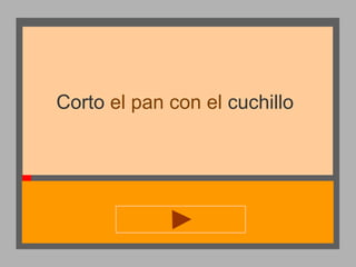 Corto el pan con el cuchillo

 