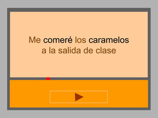 Me comeré los caramelos
a la salida de clase

 