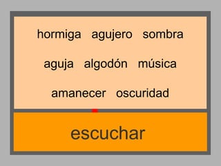 hormiga agujero sombra
aguja algodón música
amanecer oscuridad

escuchar

 