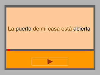 La puerta de mi casa está abierta

 