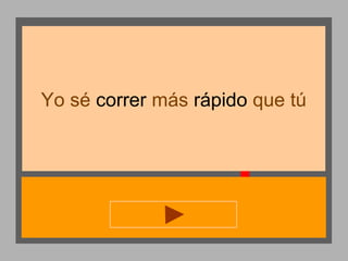 Yo sé correr más rápido que tú

 