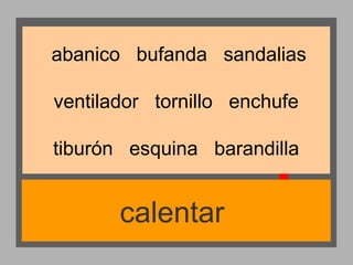 abanico bufanda sandalias
ventilador tornillo enchufe
tiburón esquina barandilla

calentar

 