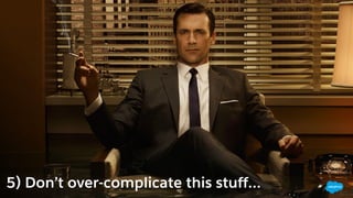 5) Don’t over-complicate this stuff…
 