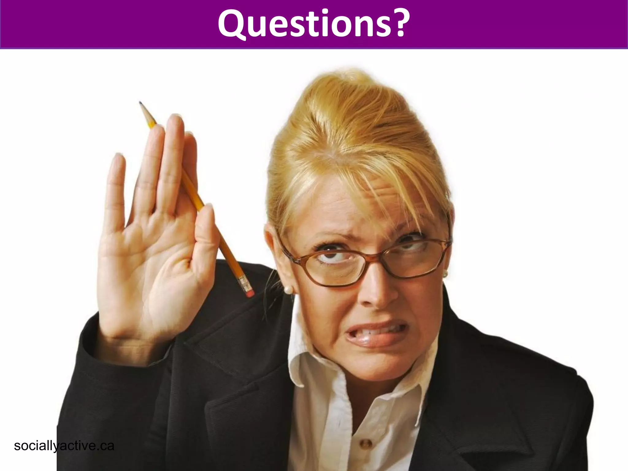 Questions?




sociallyactive.ca
 