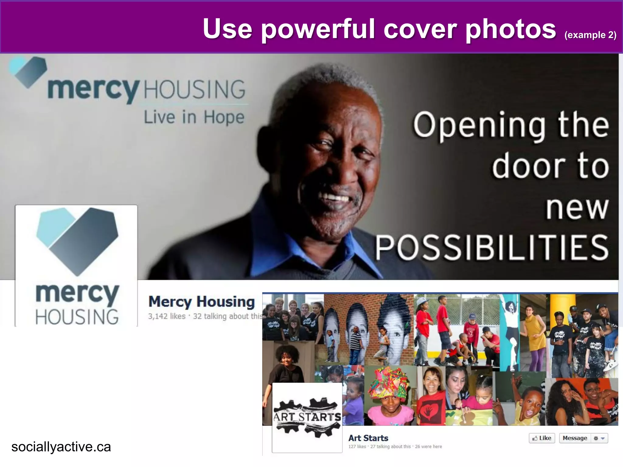 Use powerful cover photos   (example 2)




sociallyactive.ca
 