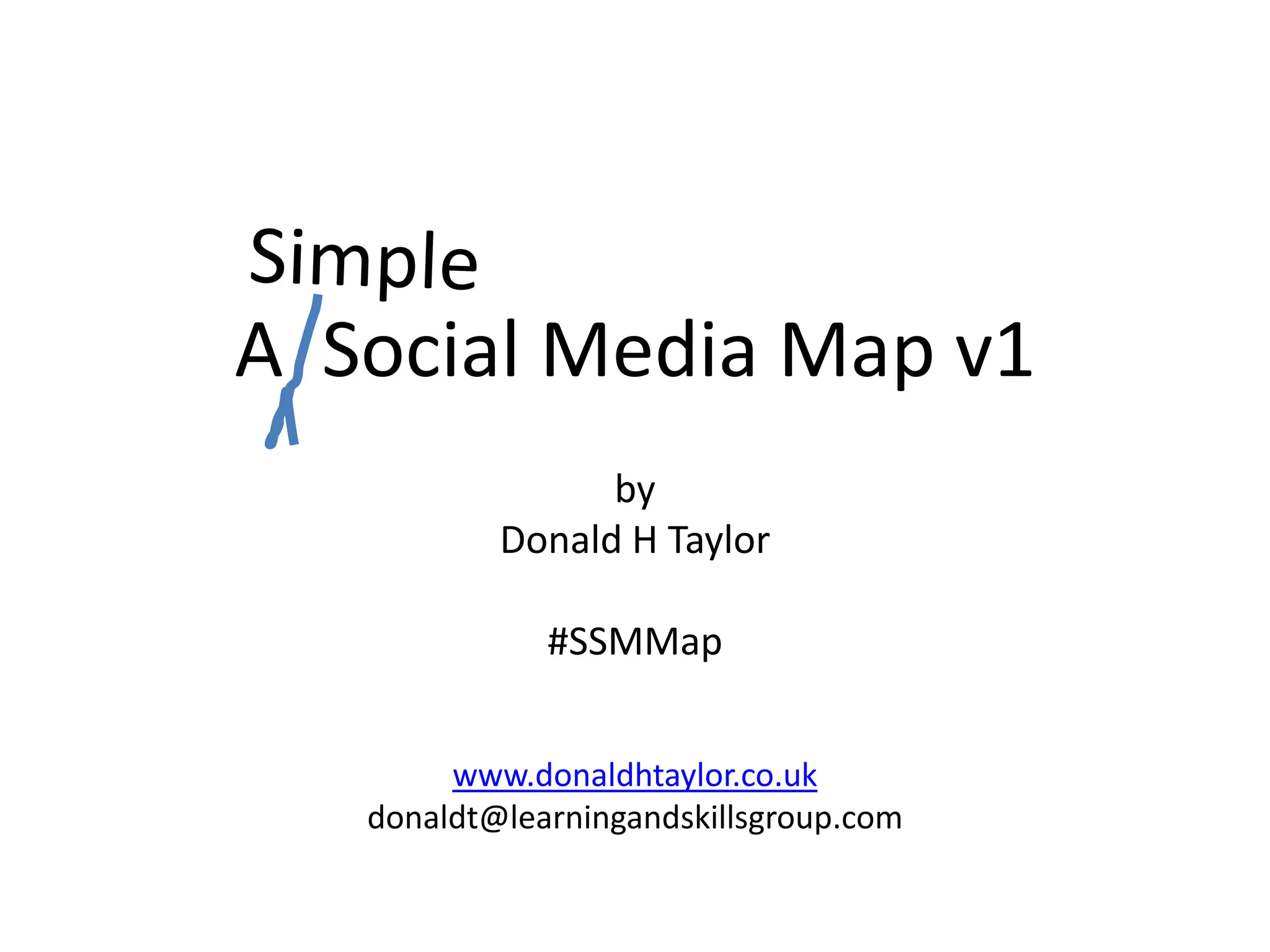 SimpleA  Social Media Map v1byDonald H Taylor#SSMMapwww.donaldhtaylor.co.ukdonaldt@learningandskillsgroup.com
