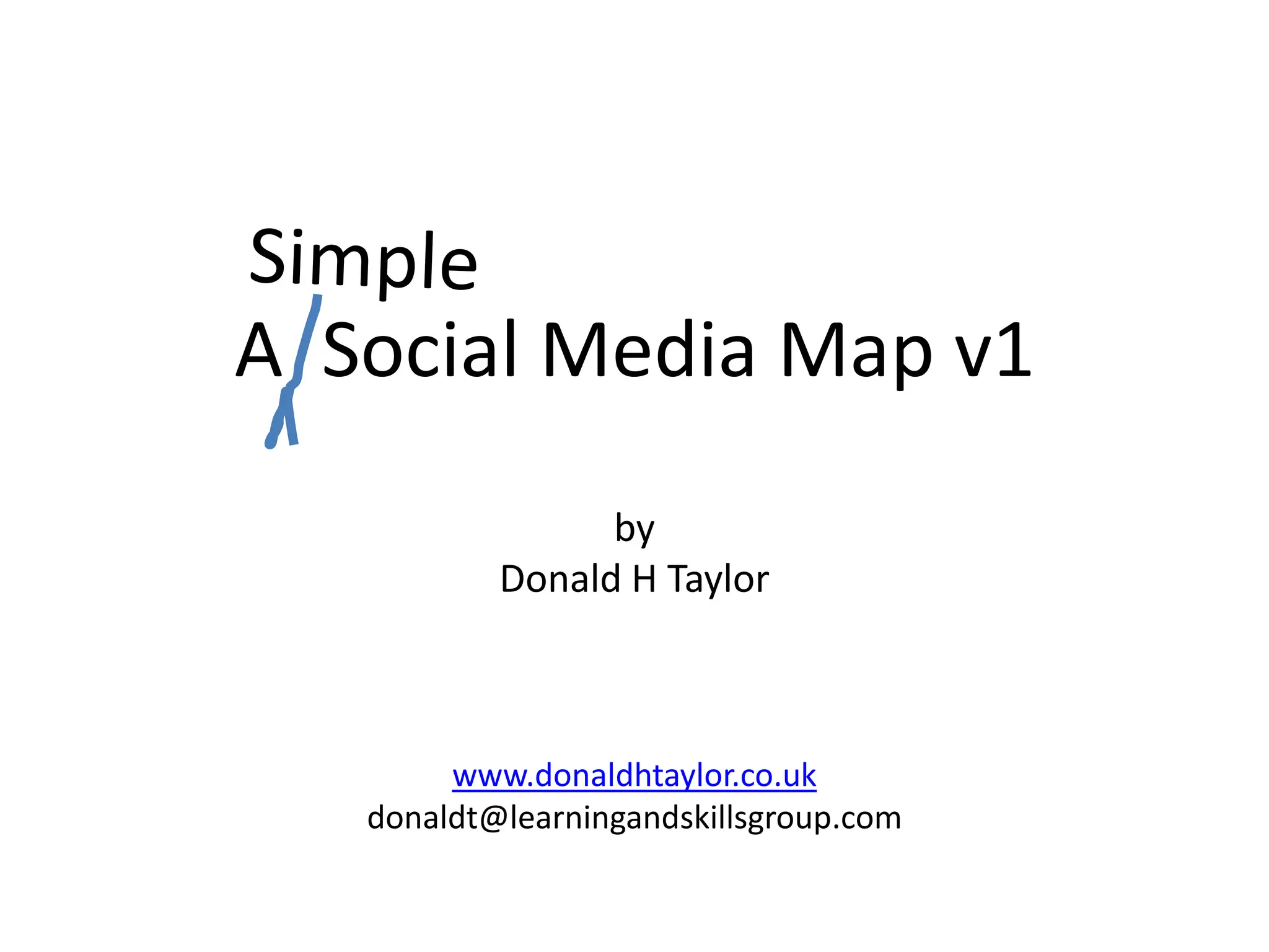 SimpleA  Social Media Map v1byDonald H Taylorwww.donaldhtaylor.co.ukdonaldt@learningandskillsgroup.com