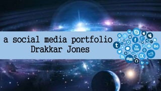 a social media portfolio
Drakkar Jones
 