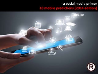 a social media primer
10 mobile predictions [2014 edition]

 