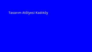 Tasarım Atölyesi Kadıköy
 